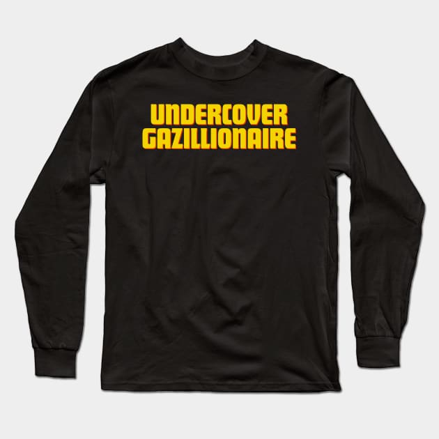 Undercover Gazillionaire Long Sleeve T-Shirt by Grammar Koala